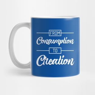 From Consumption To Creation | Productivity | Quotes | Royal Blue Mug